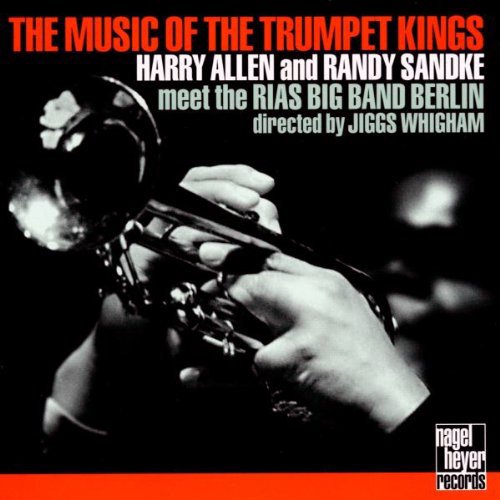 Harry Allen And Randy Sandke Meet The RIAS Big Band Berlin - The Music Of The Trumpet Kings