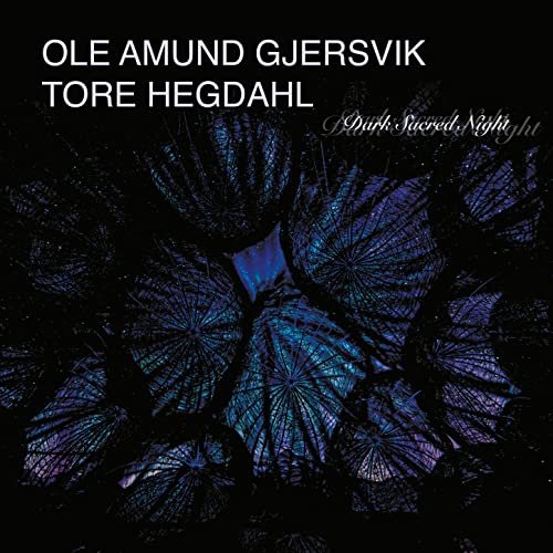 Ole Amund Gjersvik & Tore Hegdahl - Dark Sacred Night (2021) Hi Res