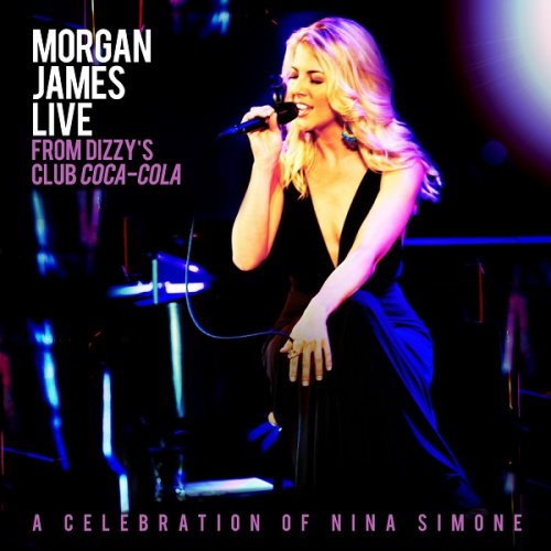Morgan James - Morgan James Live from Dizzy's Club Coca-Cola - A Celebration of Nina Simone (2012)