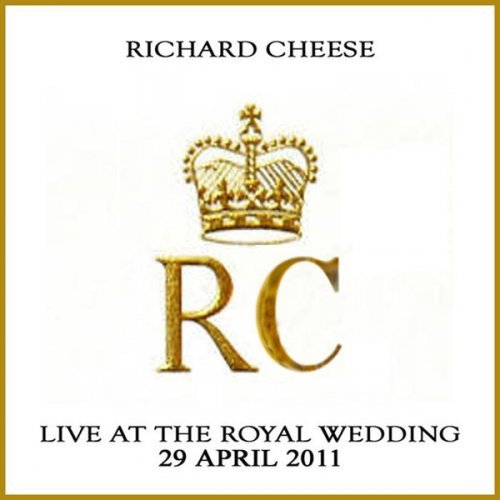 Richard Cheese - Live At The Royal Wedding (2011) [FLAC]