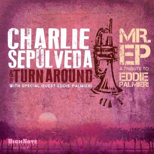 Charlie Sepulveda & The Turnaround - Mr. EP: A Tribute to Eddie Palmieri (2017)