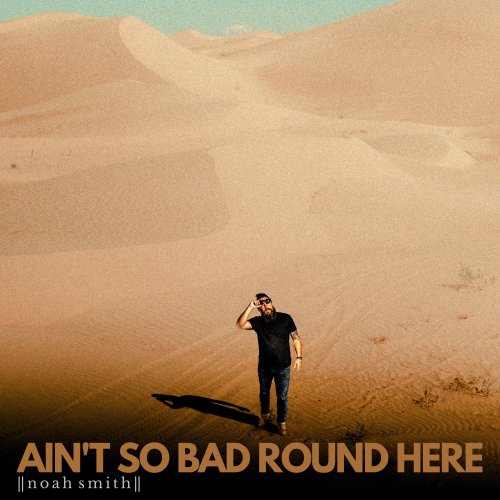 Noah Smith - Ain't So Bad Round Here (2021)