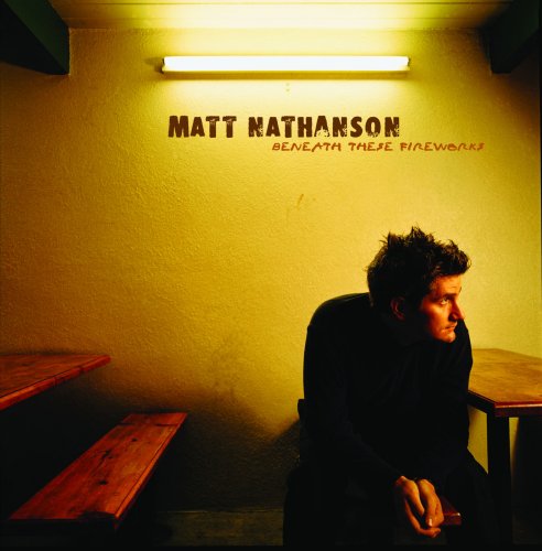 Matt Nathanson - Beneath These Fireworks (2003)