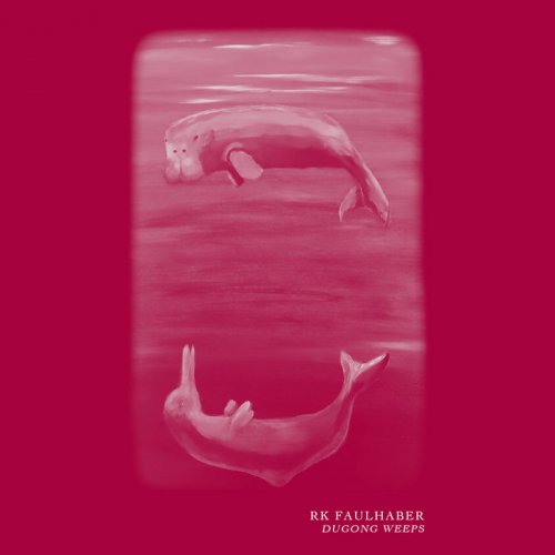 R. K. Faulhaber - Dugong Weeps (2021)