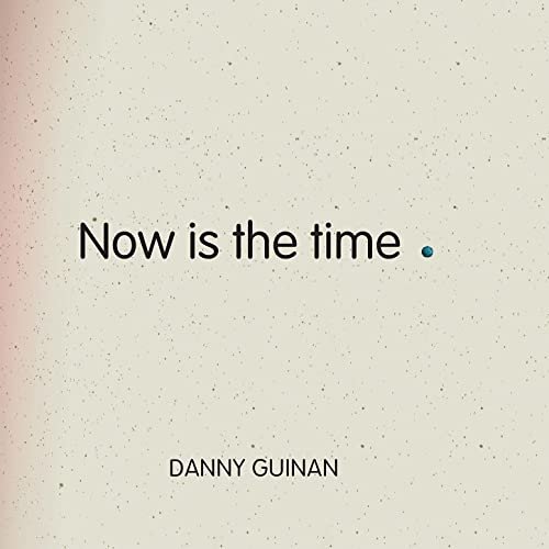 Danny Guinan - Now Is The Time (2021) [Hi-Res]