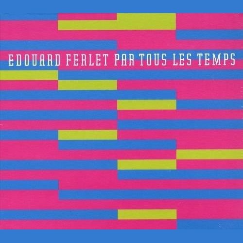 Edouard Ferlet - Par Tous Les Temps (2004)