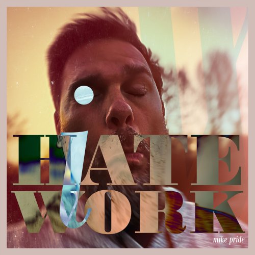 Mike Pride - I Hate Work (2021)