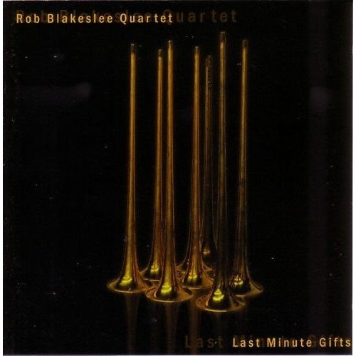 Rob Blakeslee Quartet - Last Minute Gifts (2000)
