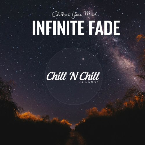 VA - Infinite Fade: Chillout Your Mind (2021)