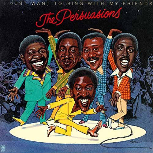 The Persuasions - I Just Want To Sing With My Friends (1974)
