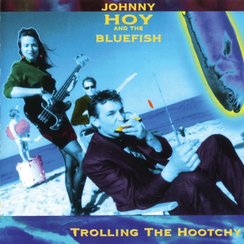 Johnny Hoy and the Bluefish - Trolling the Hootchy (1995/2016)