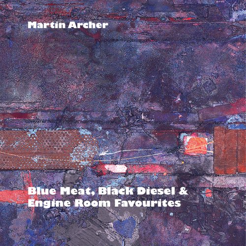 Martin Archer - Blue Meat, Black Diesel & Engine Room Favourites (2013)