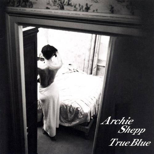 Archie Shepp Quartet - True Blue (1999)