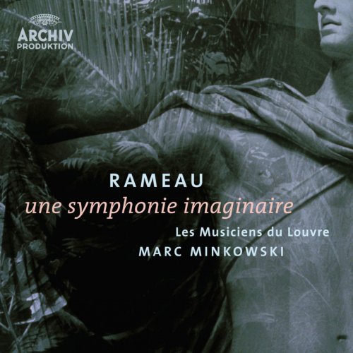 Les Musiciens du Louvre, Marc Minkowski - Rameau: Une Symphonie Imaginaire (2005)