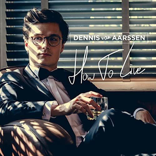 Dennis van Aarssen - How To Live (2021) Hi Res