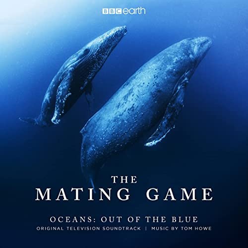 Tom Howe - The Mating Game - Oceans: Out of the Blue (Original Television Soundtrack) (2021) [Hi-Res]