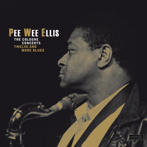 Pee Wee Ellis - The Cologne Concerts - Twelve and More Blues (Audiophile Edition) (2015) [Hi-Res]