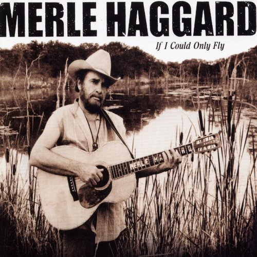 Merle Haggard - If I Could Only Fly (2000)