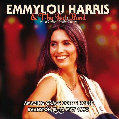 Emmylou Harris & The Hot Band - Live At The Amazing Coffee House, Evanston, Il 15th May 1975 (Remastered) (2015)