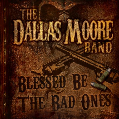 Dallas Moore - Blessed Be The Bad Ones (2013)