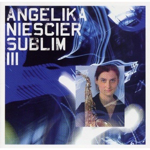 Angelika Niescier - Sublim III (2009) [FLAC]
