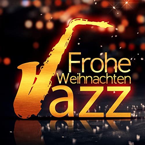 Jazz Musik Akademie - Frohe Weihnachten Jazz: Hintergrundmusik zu Heiligabend, Familienzeit, Elegantes Abendessen (2018)