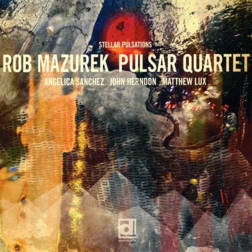 Rob Mazurek Pulsar Quartet - Stellar Pulsations (2012)