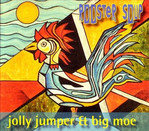 Jolly Jumper & Big Moe - Rooster Soup (2004)