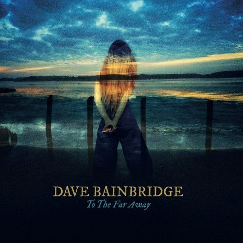 Dave Bainbridge - To The Far Away (2021) [Hi-Res]