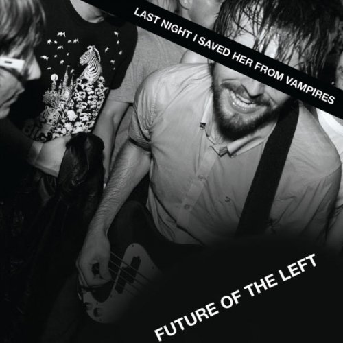Future Of The Left - Last Night I Saved Her from Vampires (2009) FLAC
