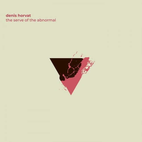 Denis Horvat - The Serve Of The Abnormal (2021)