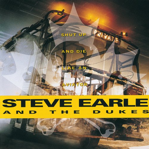 Steve Earle & The Dukes - Shut Up And Die Like An Aviator (1991)