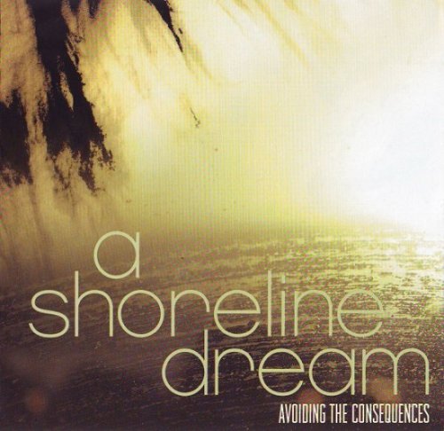 A Shoreline Dream - Avoiding The Consequences (2006)