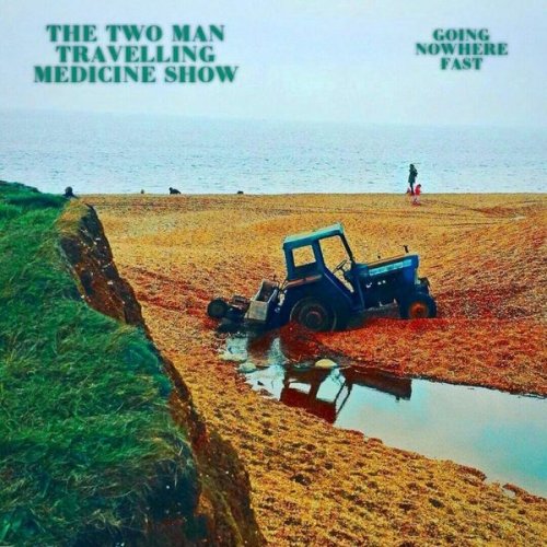 The Two Man Travelling Medicine Show - Going Nowhere Fast (2021)
