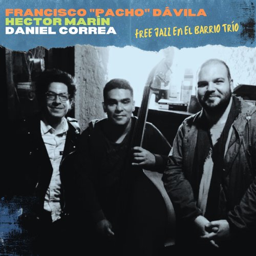 Pacho Dávila, Daniel Correa, Hector Marín - Free Jazz en el Barrio (2021)