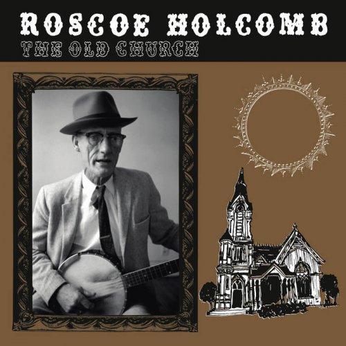 Roscoe Holcomb - The Old Church (2021) [Hi-Res]