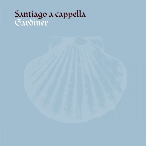 The Monteverdi Choir, John Eliot Gardiner - Santiago a cappella (2010)