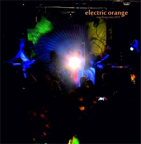 Electric Orange - Würzburg Cairo 2015 (2017)