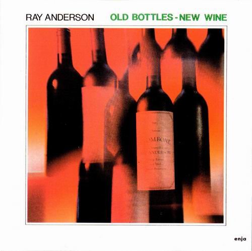 Ray Anderson - Old Bottles - New Wine (1985)