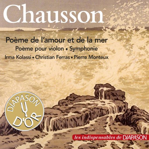 Irma Kolassi, Christian Ferras, Pierre Monteux, Louis de Froment - Chausson: Poème de l'amour et de la mer, Poème pour violon & Symphonie (2016)