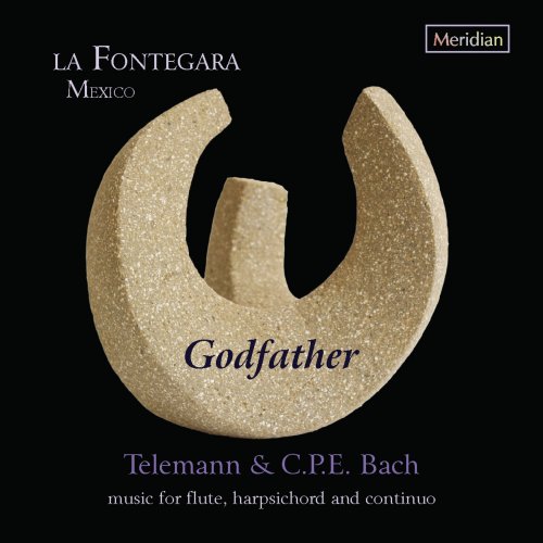 La Fontegara Mexico - Godfather - Telemann & C.P.E. Bach: Music for Flute, Harpsichord and Continuo (2012)