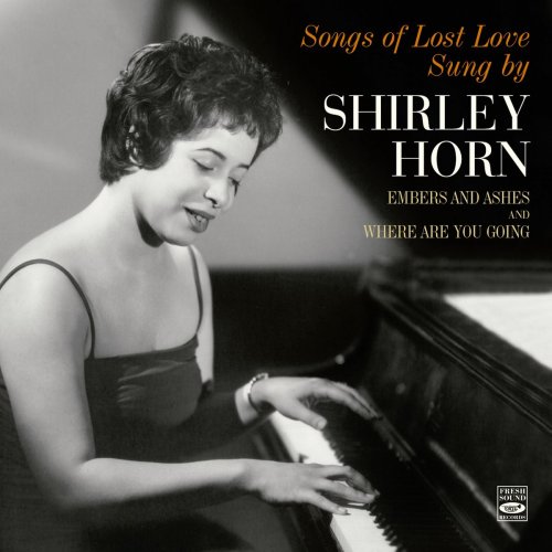 Shirley Horn - Songs of Lost Love Sung by Shirley Horn. Embers and Ashes / Where Are You Going (2021)