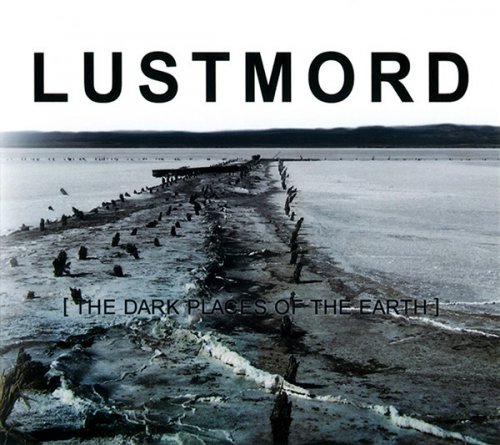 Lustmord - [The Dark Places Of The Earth] (2009) [CD-Rip]