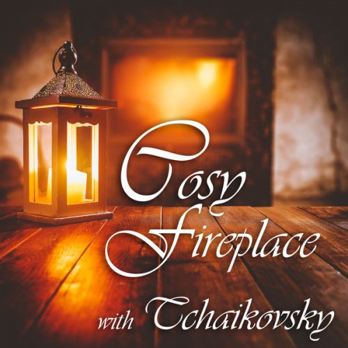 VA - Cosy Fireplace With Tchaikovsky (2021) FLAC