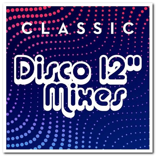 VA - Classic Disco 12" Mixes (2021)