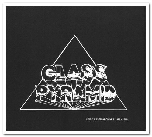 Glass Pyramid - Unreleased Archives 1979-1989 (2009)