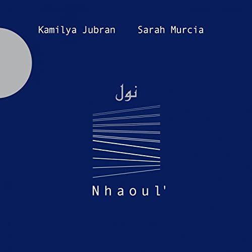 Kamilya Jubran, Sarah Murcia - Nhaoul' (2013)