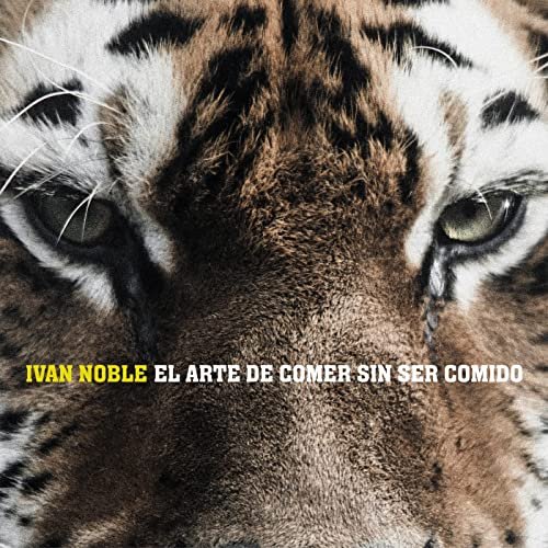 Ivan Noble - El Arte de Comer Sin Ser Comido (2021) Hi-Res