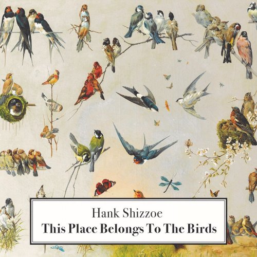 Hank Shizzoe - This Place Belongs to the Birds (2015)