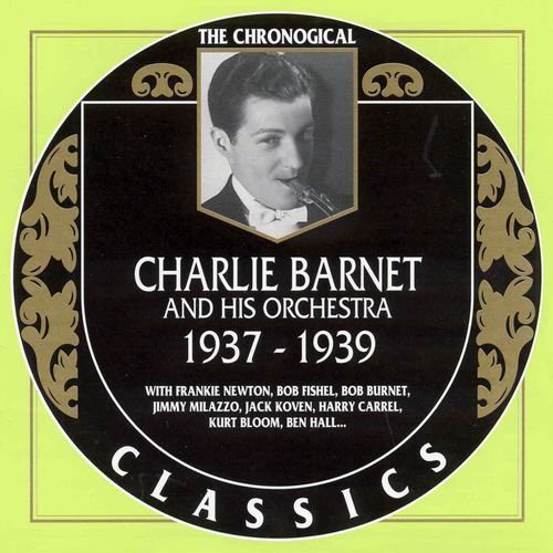 Charlie Barnet And His Orchestra - The Chronological Classics: 1937-1939 (2001)